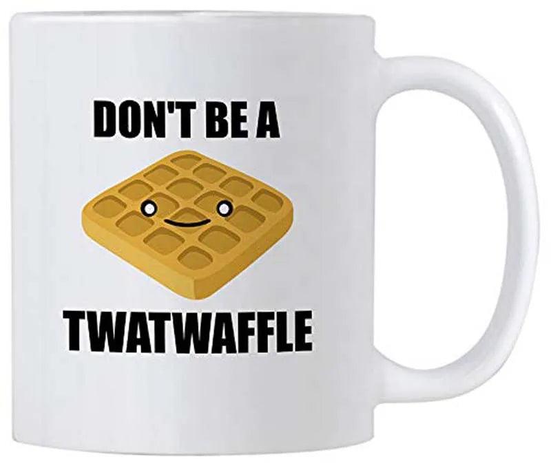 Witty Don't Be a Twat Waffle Coffee Mug - Perfect Gag Gift for Friends & Co-Workers