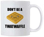 Witty Don't Be a Twat Waffle Coffee Mug - Perfect Gag Gift for Friends & Co-Workers